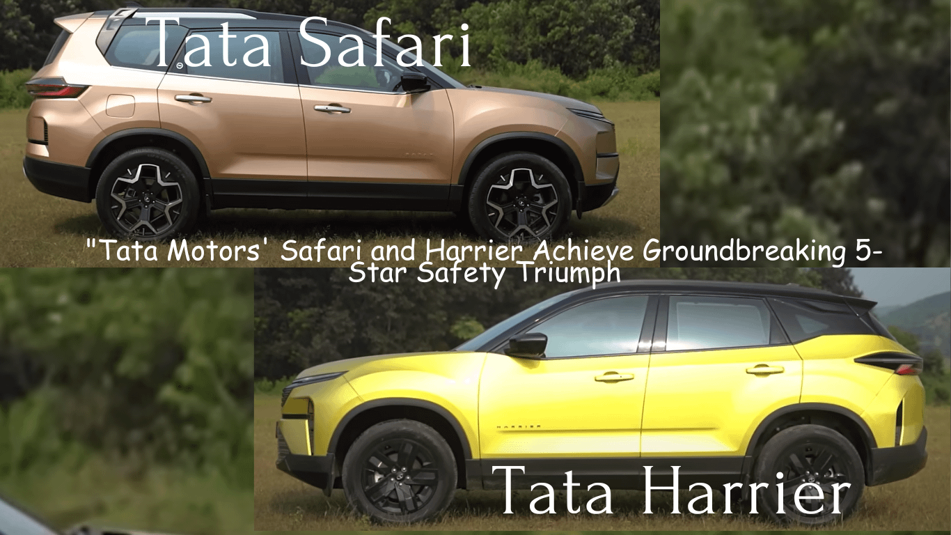 "Tata Motors' Safari and Harrier Achieve Groundbreaking 5-Star Safety Triumph, Pioneering a New Era of Automotive Excellence!"