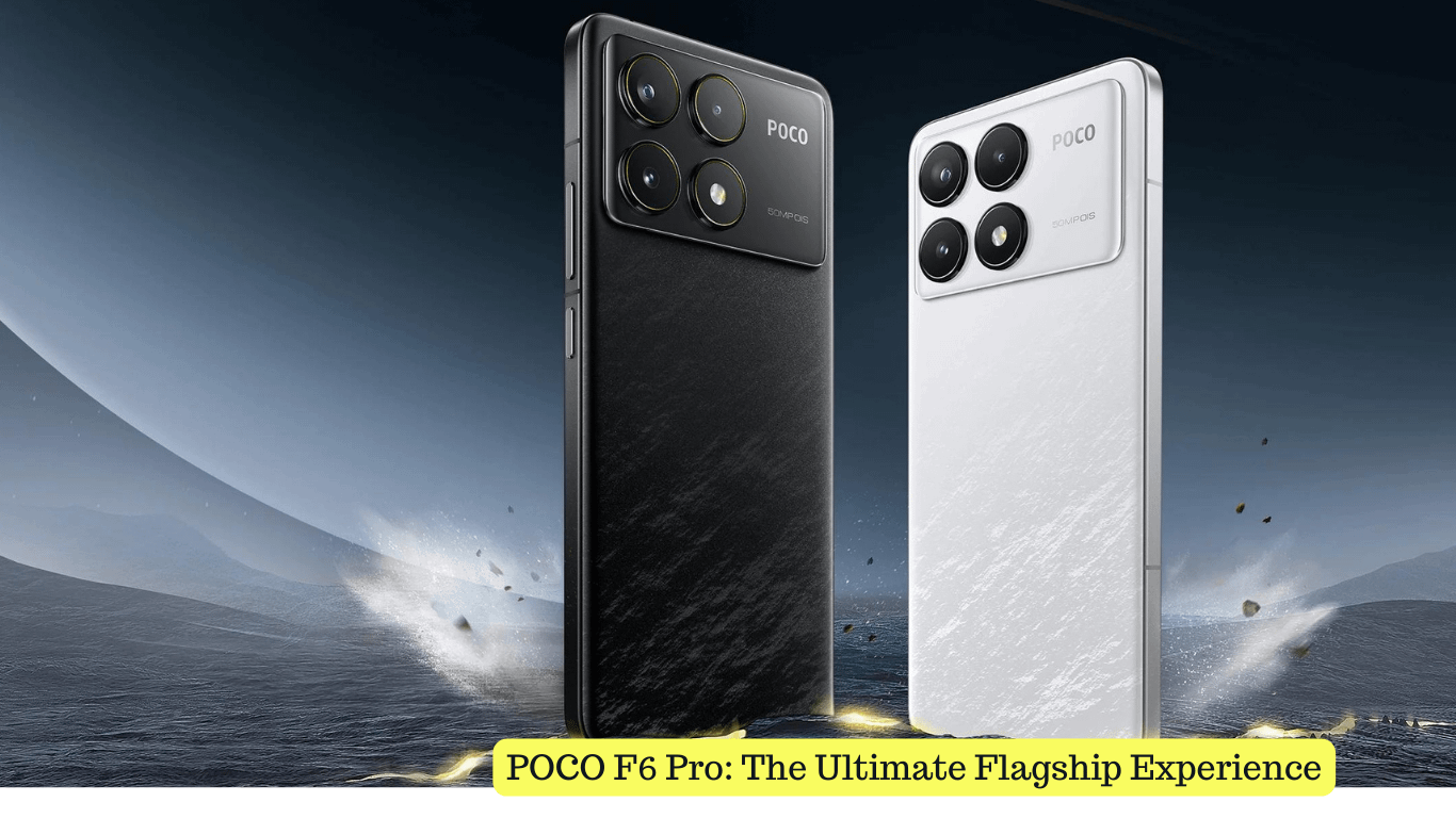 POCO F6 Pro: The Ultimate Flagship Experience